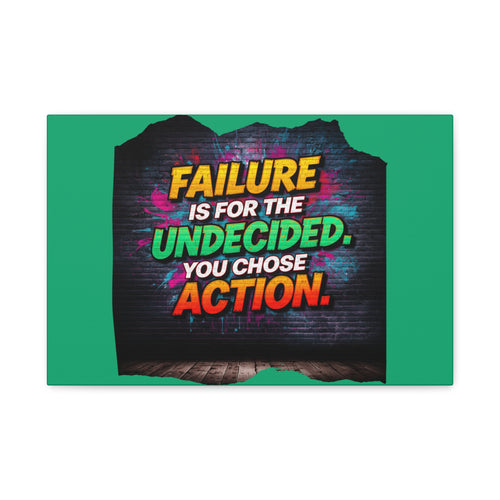 Canvas Wall Art — "Failure is for the Undecided. You Chose Action." Motivational Graffiti Print