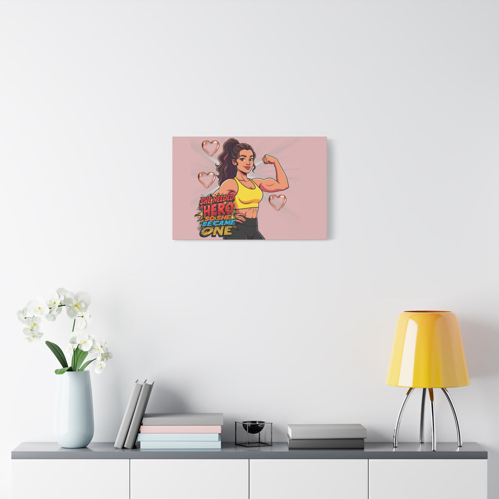 She Needed A Hero So She Became One Canvas